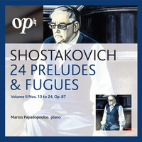 Marios Papadopoulos & Oxford Philharmonic Orchestra - Shostakovich 24 Preludes & Fugues Vol. II: Nos. 13 to 24, Op. 87