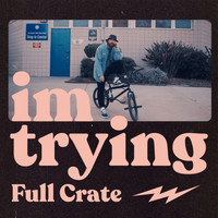 Full Crate - Im Trying