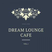 Various Artists - Dream Lounge Cafe, Vol. 1