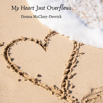 Donna McClary-Derrick - My Heart Just Overflows