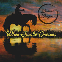 Branded Bluegrass - When Charlie Dreams