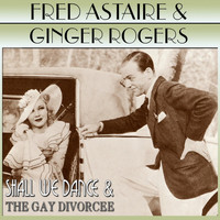 Fred Astaire and Ginger Rogers - Shall We Dance / The Gay Divorcee