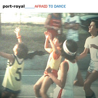 Port-Royal - Afraid to Dance