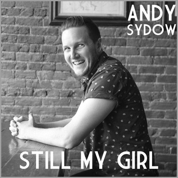 Andy Sydow - Still My Girl