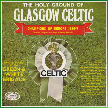 The Green And White Brigade - The Holy Ground Of Glasgow Celtic