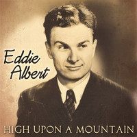 Eddie Albert - High Upon A Mountain