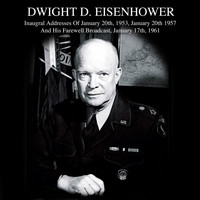 Dwight D Eisenhower - Inaugral Addresses Of January 20th, 1953, January 20th 1957 And His Farewell Broadcast, January 17th, 1961