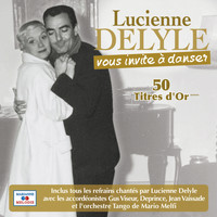 Lucienne Delyle - Lucienne Delyle vous invite à danser 50 titres d'or