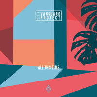 The Vanguard Project - All This Time