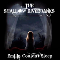 The Shallow Riverbanks - Emilia Couldn't Sleep