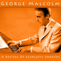 George Malcolm - A Recital Of Scarlatti Sonatas