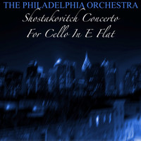 The Philadelphia Orchestra - Shostakovitch: Concerto For Cello In E Flat