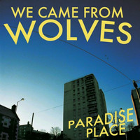 WE CAME FROM WOLVES - Paradise Place (Explicit)