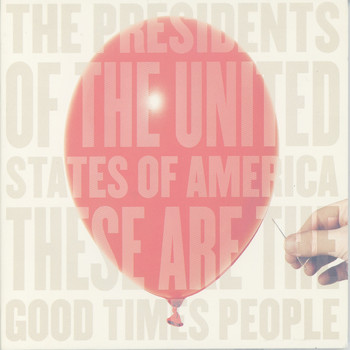 The Presidents of the United States of America - These Are the Good Times People