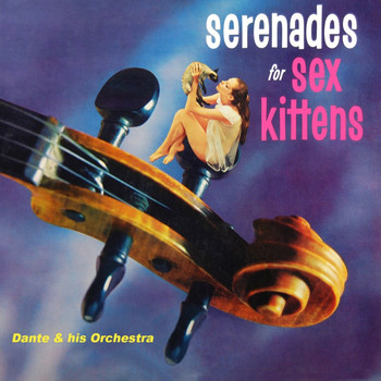 Dante And His Orchestra - Serenades For Sex Kittens