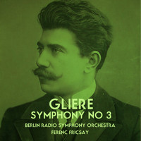 Berlin Radio Symphony Orchestra - Gliere: Symphony No. 3