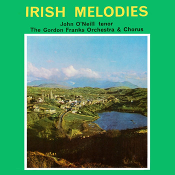 John O'Neill, The Gordon Franks Orchestra and The Gordon Franks Chorus - Irish Melodies