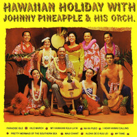 Johnny Pineapple - Hawaiian Holiday With Johnny Pineapple & His Orchestra