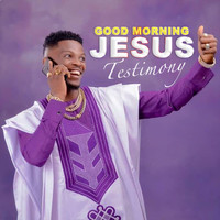 Testimony - Good Morning Jesus