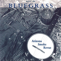 Arizona Smoke Revue - Best Of Bluegrass