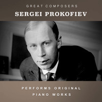 Sergei Prokofiev - Sergei Prokofiev Performs Original Piano Works