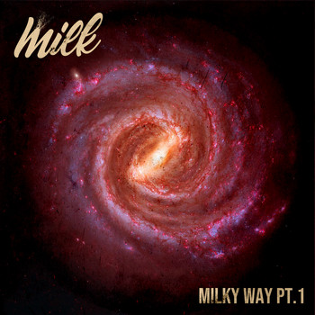 Milk - Milky Way, Pt. 1