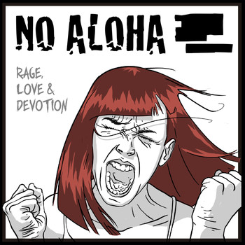 No Aloha - Rage, Love & Devotion