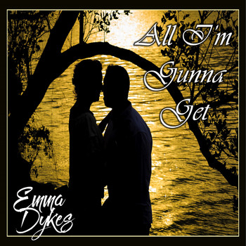 Emma Dykes - All I'm Gunna Get