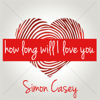 Simon Casey - How Long Will I Love You