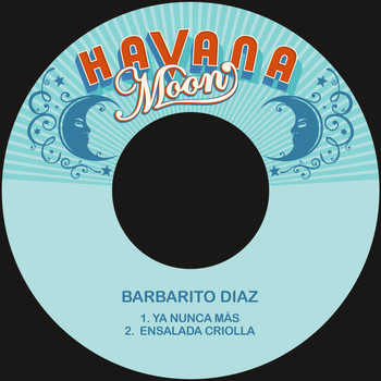 Barbarito Diaz - Ya Nunca Mas / Ensalada Criolla