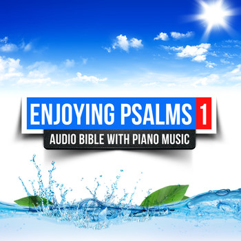 Enjoying the Word - Enjoying Psalms 1 (Audio Bible with Relaxing Piano Music)