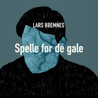 Lars Bremnes - Spelle for De Gale