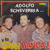 Adolfo Echeverria - Adolfo Echeverria y la Gran Banda