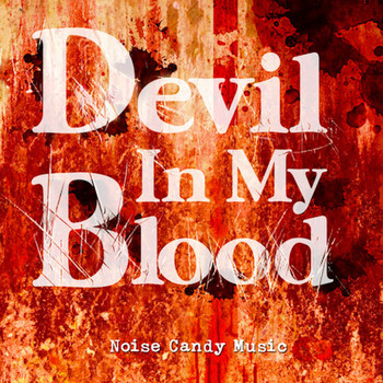 Noise Candy Music - Devil In My Blood