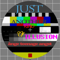 Ånge Teenage Angst - Just Another Kind of Illusion