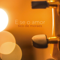 Tico De Moraes - E Se o Amor