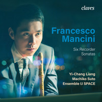 Yi-Chang Liang, Machiko Suto & Ensemble IJ SPACE - Francesco Mancini: Six Recorder Sonatas