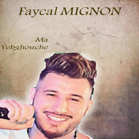 Faycal Mignon - Ma Yebghouche