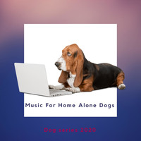 Home-Alone-Dog_Music - Music for Home Alone Dogs