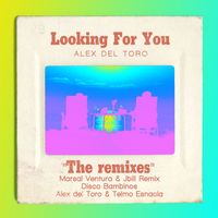 Alex del Toro - Looking For You (The Remixes)