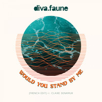 Diva Faune - Would You Stand by Me (feat. Claire Denamur) [French Edit]