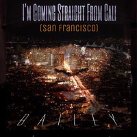 Bailey - I’m Coming Straight From Cali (San Francisco) (Explicit)