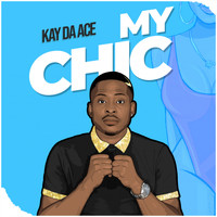 Kay da Ace - My Chic