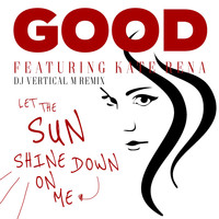 Good - Let the Sun Shine Down on Me (DJ Vertical M Remix)