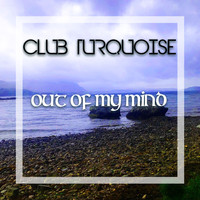 Club Turquoise - Out Of My Mind (World mix)