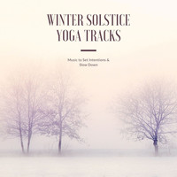 Winter Solstice - Winter Solstice Yoga Tracks: Music to Set Intentions & Slow Down