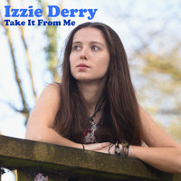 Izzie Derry / - Take It From Me