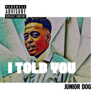 Junior Dog / - I Told You