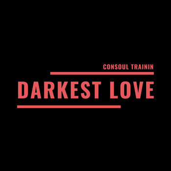 Consoul Trainin / - Darkest Love