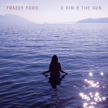 Frazey Ford - U kin B the Sun (Explicit)